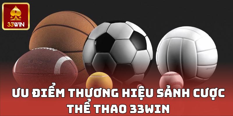 Ưu điểm thương hiệu sảnh cược thể thao 33WIN