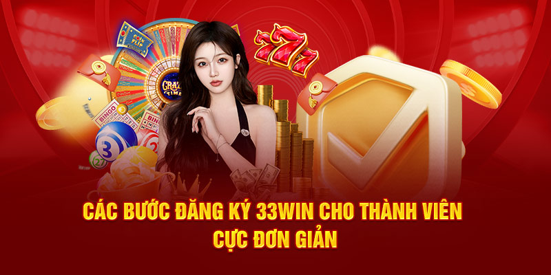 Các bước đăng ký 33win cho thành viên cực đơn giản