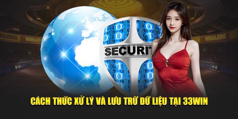 Cách thức xử lý và lưu trữ dữ liệu tại 33Win