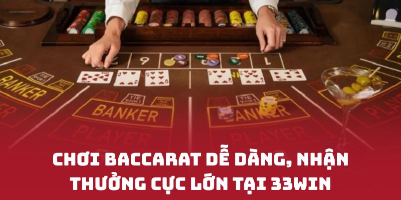 Chơi Baccarat dễ dàng, nhận thưởng cực lớn tại 33WIN