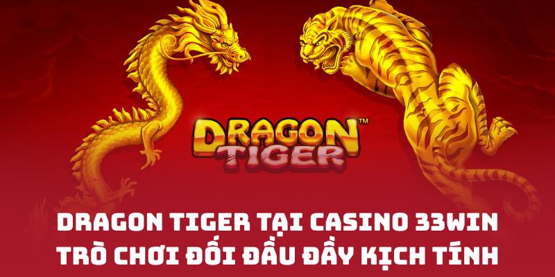 Dragon Tiger tại CASINO 33WIN– Trò chơi đối đầu đầy kịch tính