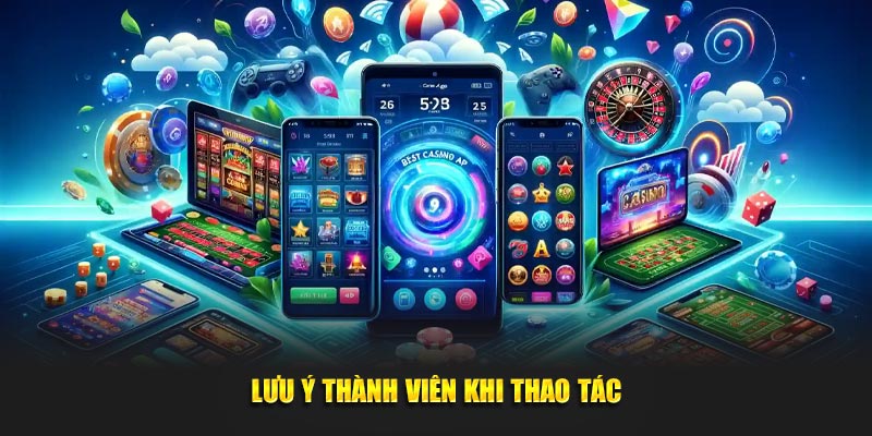 Lưu ý thành viên khi thao tác