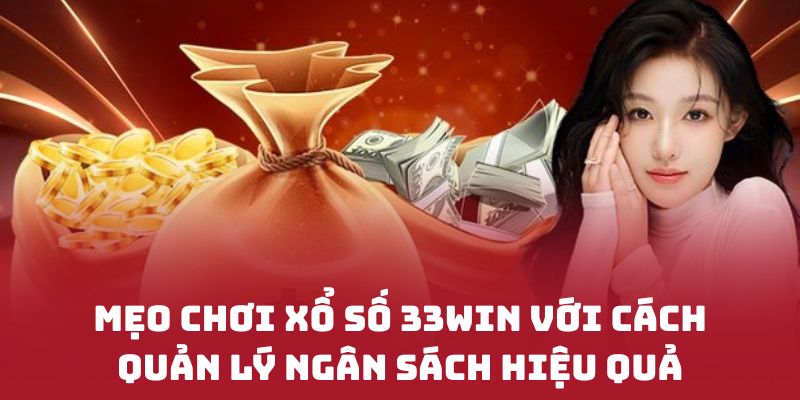 Mẹo chơi XỔ SỐ 33WIN với cách quản lý ngân sách hiệu quả