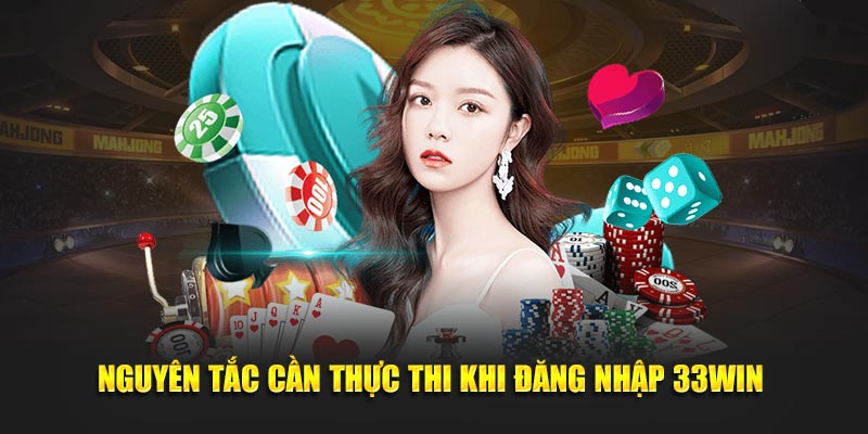 Nguyên tắc cần thực thi khi đăng nhập 33WIN 