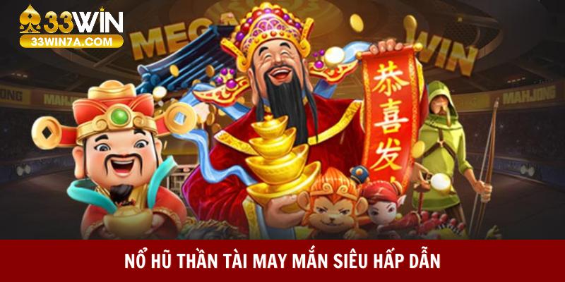 Nổ hũ 33win Thần Tài may mắn siêu hấp dẫn