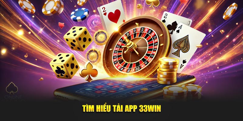 Tìm hiểu tải app 33Win