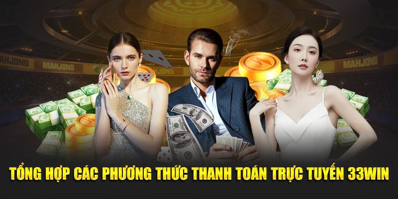 Tổng hợp các phương thức thanh toán trực tuyến 33WIN